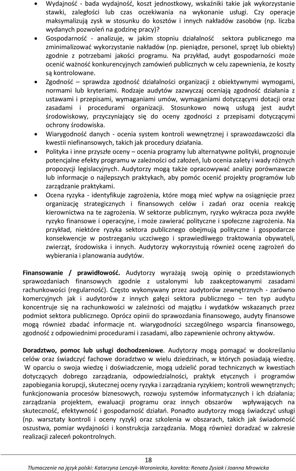 Gospodarność - analizuje, w jakim stopniu działalność sektora publicznego ma zminimalizować wykorzystanie nakładów (np. pieniądze, personel, sprzęt lub obiekty) zgodnie z potrzebami jakości programu.