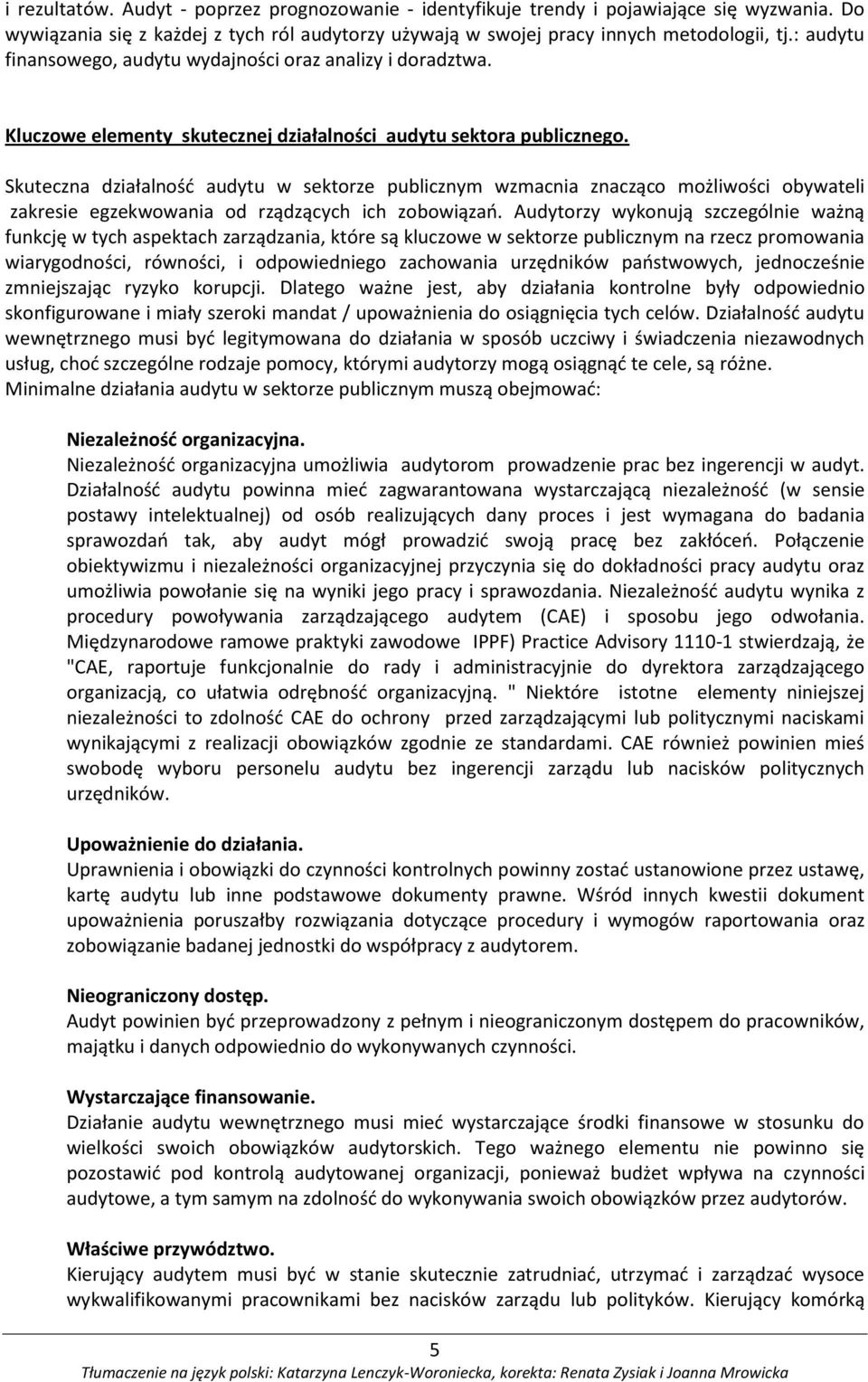 Skuteczna działalność audytu w sektorze publicznym wzmacnia znacząco możliwości obywateli zakresie egzekwowania od rządzących ich zobowiązań.