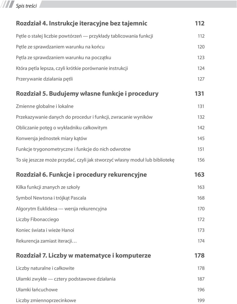 Która pętla lepsza, czyli krótkie porównanie instrukcji 124 Przerywanie działania pętli 127 Rozdział 5.