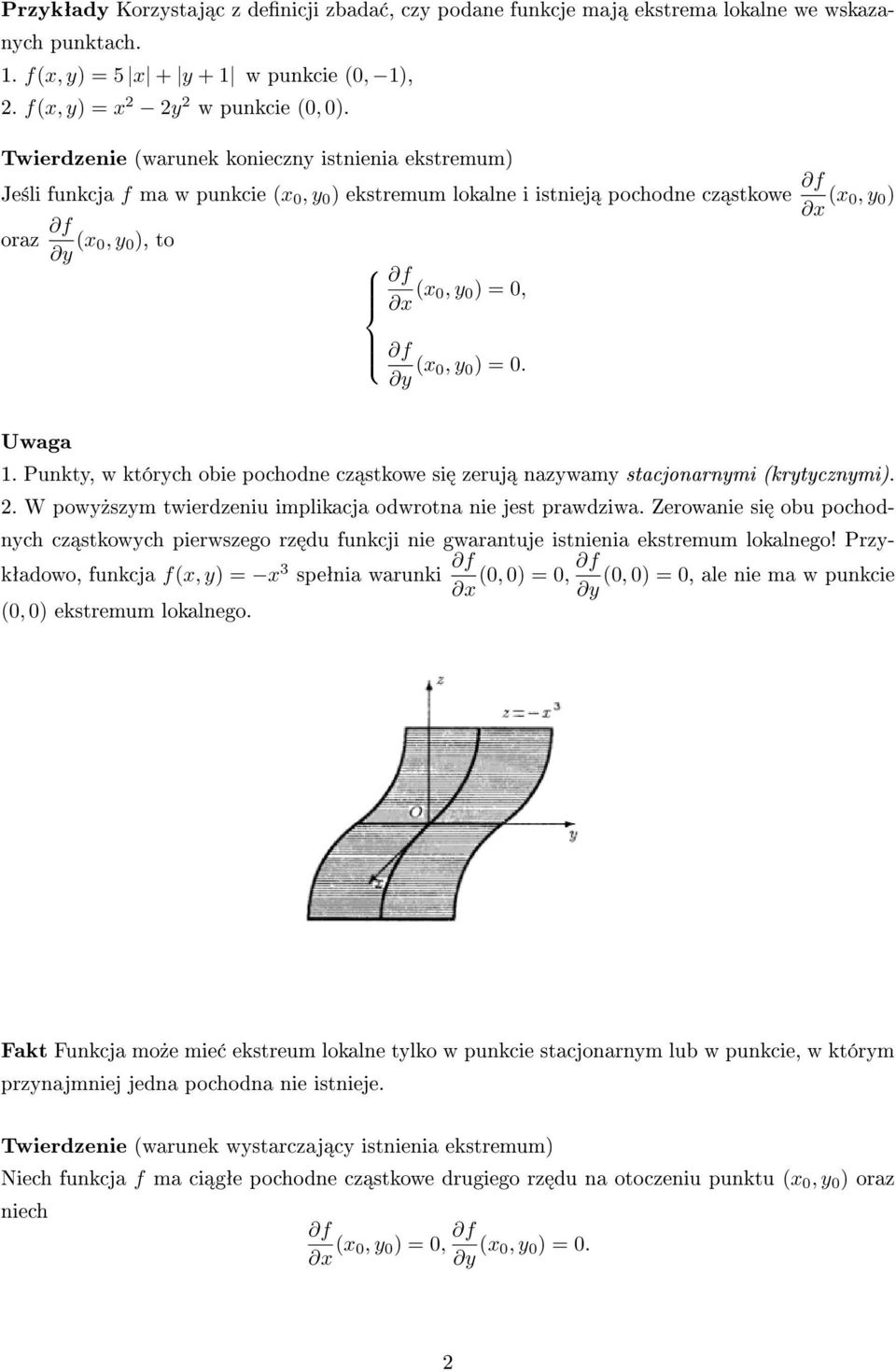 0, f y (x 0, y 0 ) = 0. Uwaga 1. Punkty, w których obie pochodne cz stkowe si zeruj nazywamy stacjonarnymi (krytycznymi). 2. W powy»szym twierdzeniu implikacja odwrotna nie jest prawdziwa.