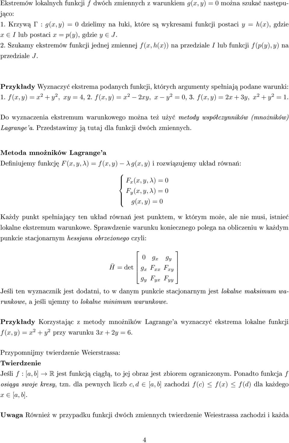 Szukamy ekstremów funkcji jednej zmiennej f(x, h(x)) na przedziale I lub funkcji f(p(y), y) na przedziale J. Przykªady Wyznaczy ekstrema podanych funkcji, których argumenty speªniaj podane warunki: 1.