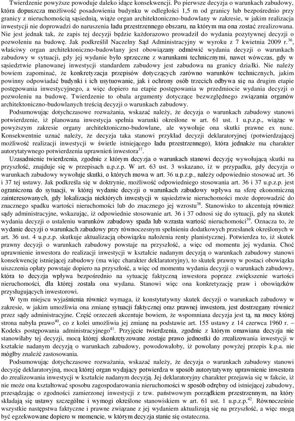 architektoniczno-budowlany w zakresie, w jakim realizacja inwestycji nie doprowadzi do naruszenia ładu przestrzennego obszaru, na którym ma ona zostać zrealizowana.