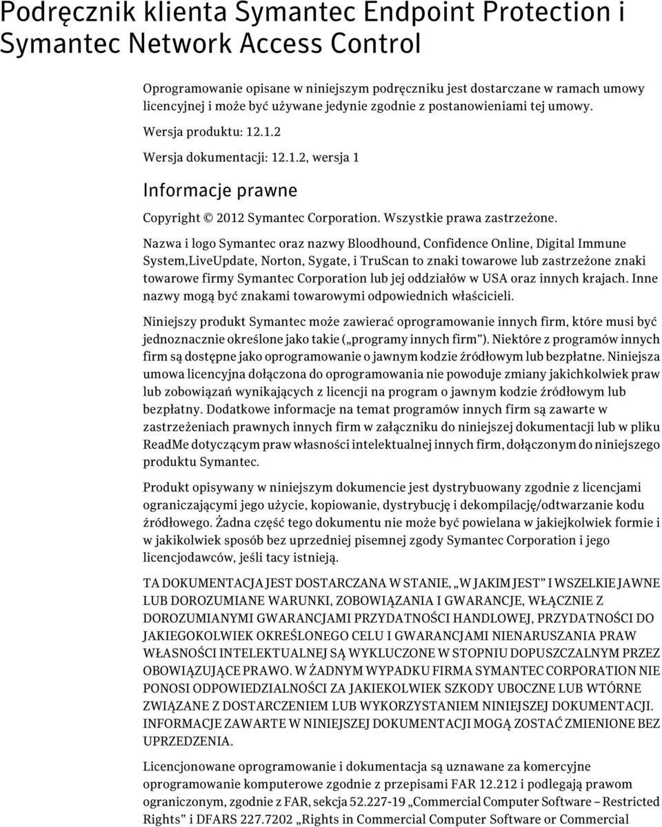 Nazwa i logo Symantec oraz nazwy Bloodhound, Confidence Online, Digital Immune System,LiveUpdate, Norton, Sygate, i TruScan to znaki towarowe lub zastrzeżone znaki towarowe firmy Symantec Corporation