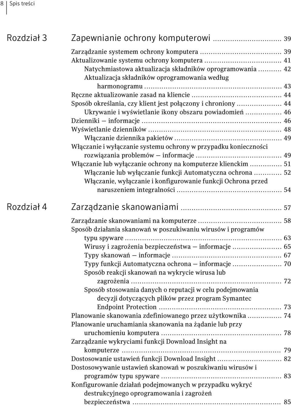 .. 44 Sposób określania, czy klient jest połączony i chroniony... 44 Ukrywanie i wyświetlanie ikony obszaru powiadomień... 46 Dzienniki informacje... 46 Wyświetlanie dzienników.