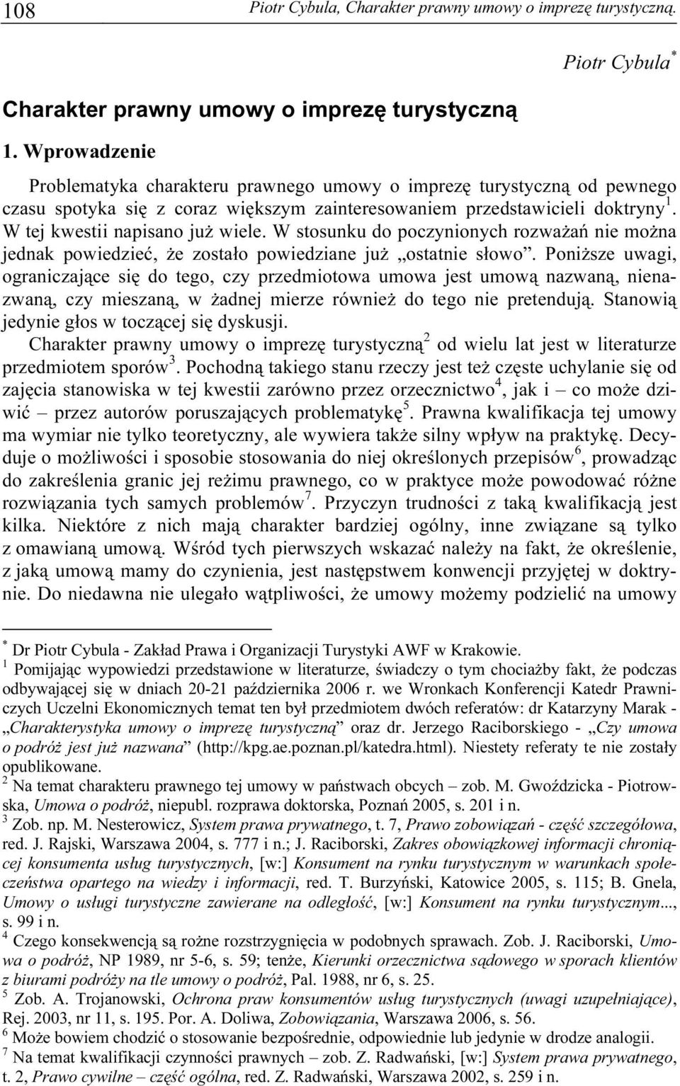 W tej kwestii napisano już wiele. W stosunku do poczynionych rozważań nie można jednak powiedzieć, że zostało powiedziane już ostatnie słowo.