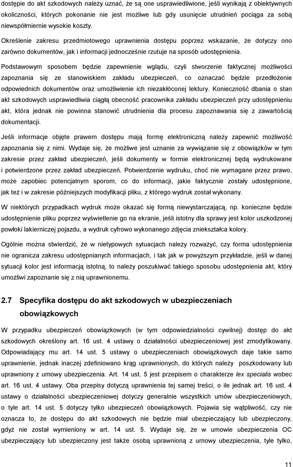 Określenie zakresu przedmiotowego uprawnienia dostępu poprzez wskazanie, że dotyczy ono zarówno dokumentów, jak i informacji jednocześnie rzutuje na sposób udostępnienia.