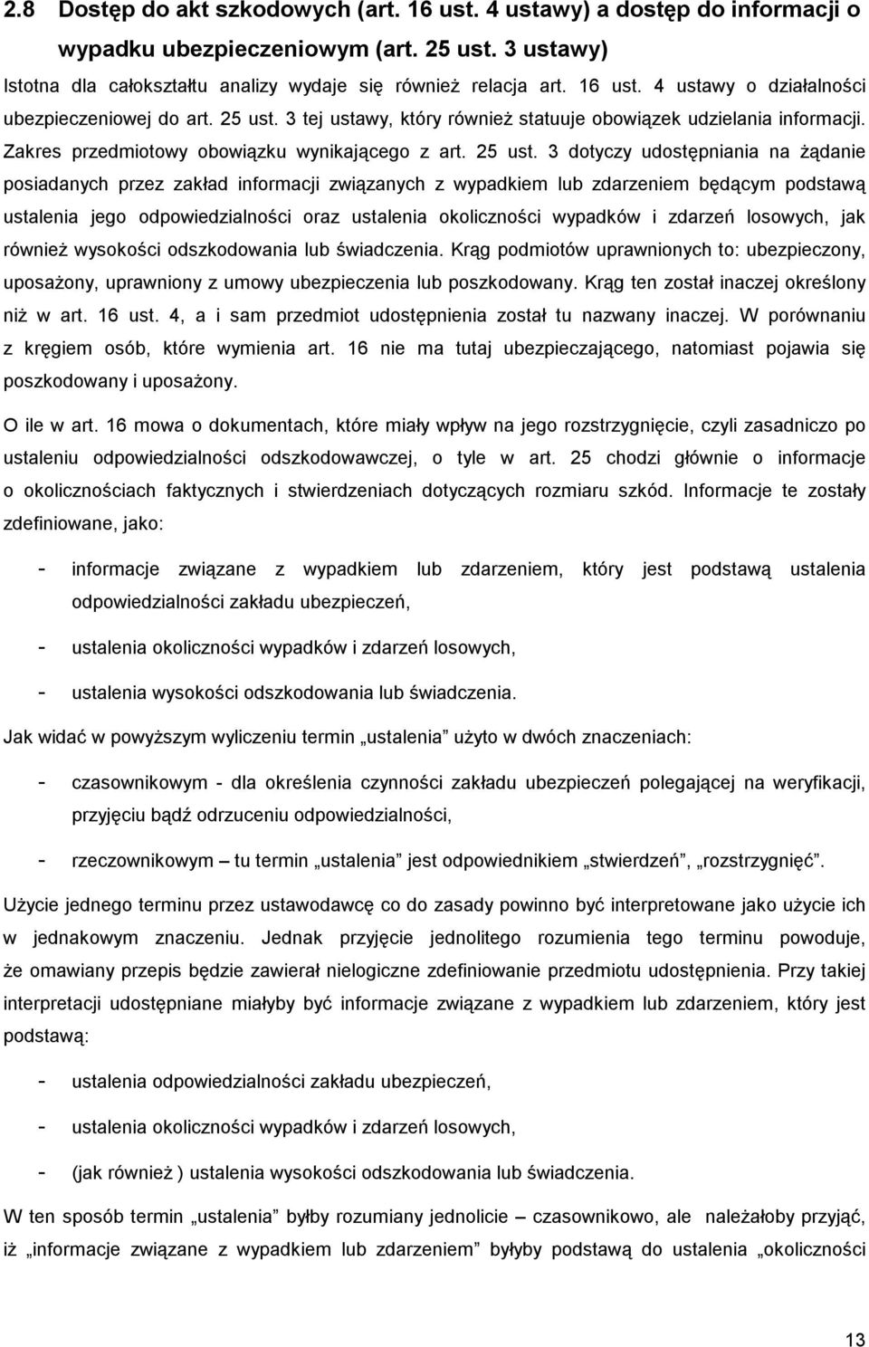 3 dotyczy udostępniania na żądanie posiadanych przez zakład informacji związanych z wypadkiem lub zdarzeniem będącym podstawą ustalenia jego odpowiedzialności oraz ustalenia okoliczności wypadków i