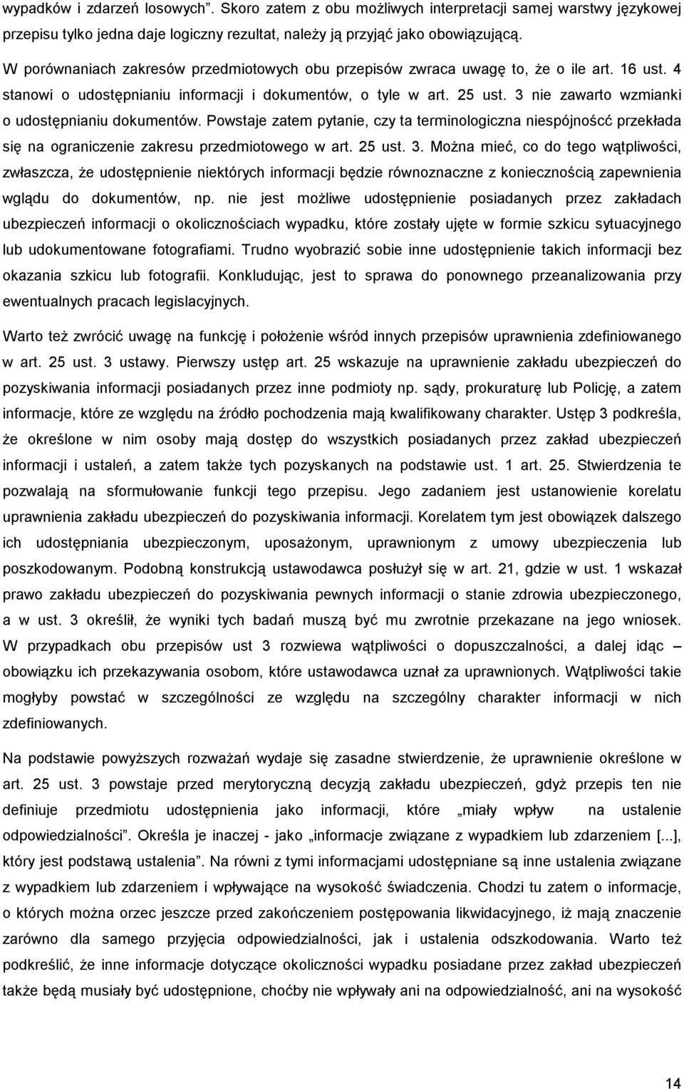 3 nie zawarto wzmianki o udostępnianiu dokumentów. Powstaje zatem pytanie, czy ta terminologiczna niespójnoścć przekłada się na ograniczenie zakresu przedmiotowego w art. 25 ust. 3.