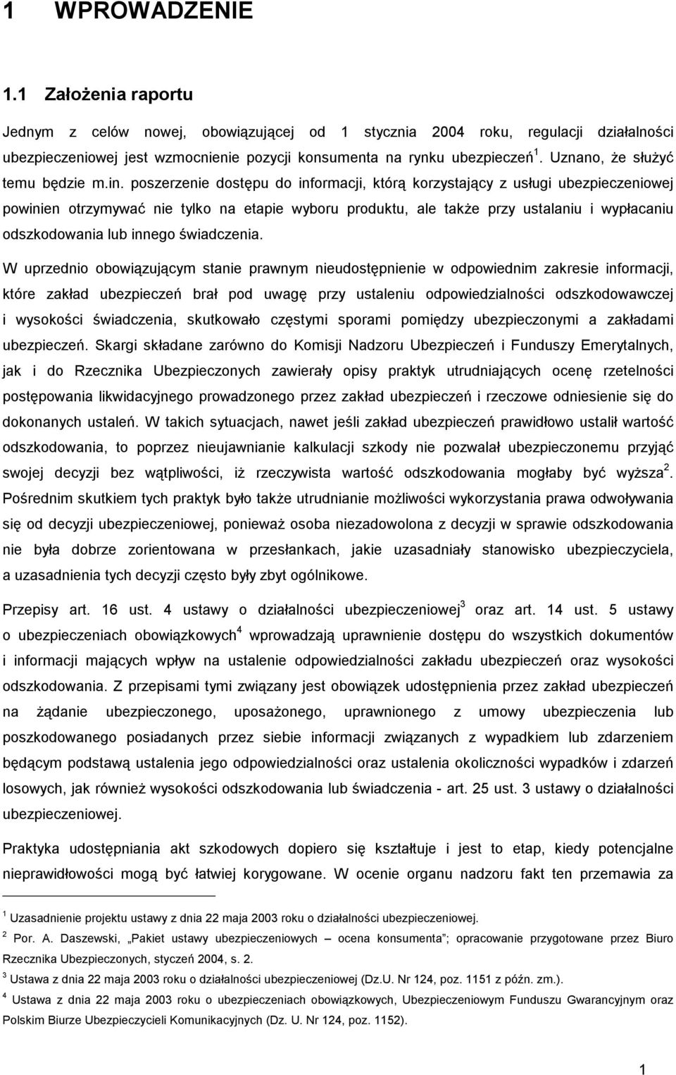 poszerzenie dostępu do informacji, którą korzystający z usługi ubezpieczeniowej powinien otrzymywać nie tylko na etapie wyboru produktu, ale także przy ustalaniu i wypłacaniu odszkodowania lub innego