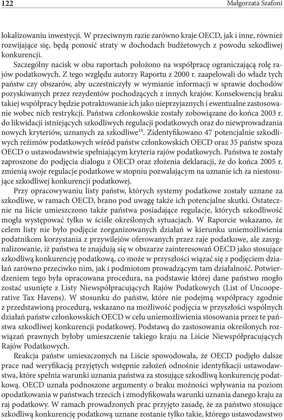 Szczególny nacisk w obu raportach położono na współpracę ograniczającą rolę rajów podatkowych. Z tego względu autorzy Raportu z 2000 r.