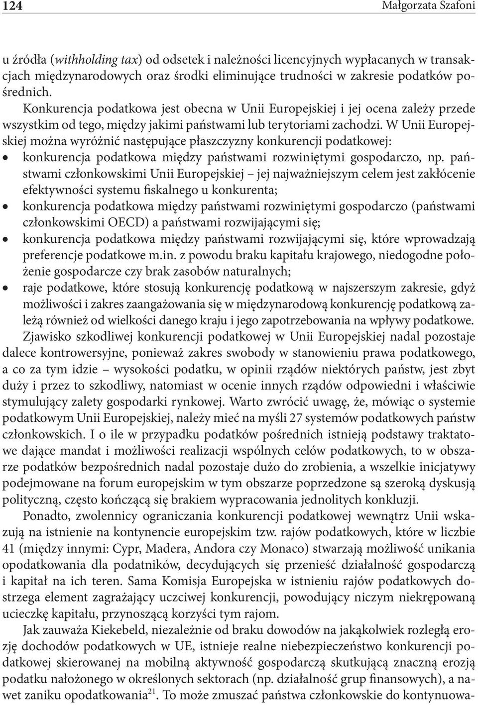 W Unii Europejskiej można wyróżnić następujące płaszczyzny konkurencji podatkowej: konkurencja podatkowa między państwami rozwiniętymi gospodarczo, np.