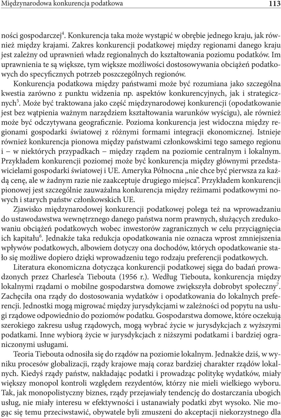 Im uprawnienia te są większe, tym większe możliwości dostosowywania obciążeń podatkowych do specyficznych potrzeb poszczególnych regionów.