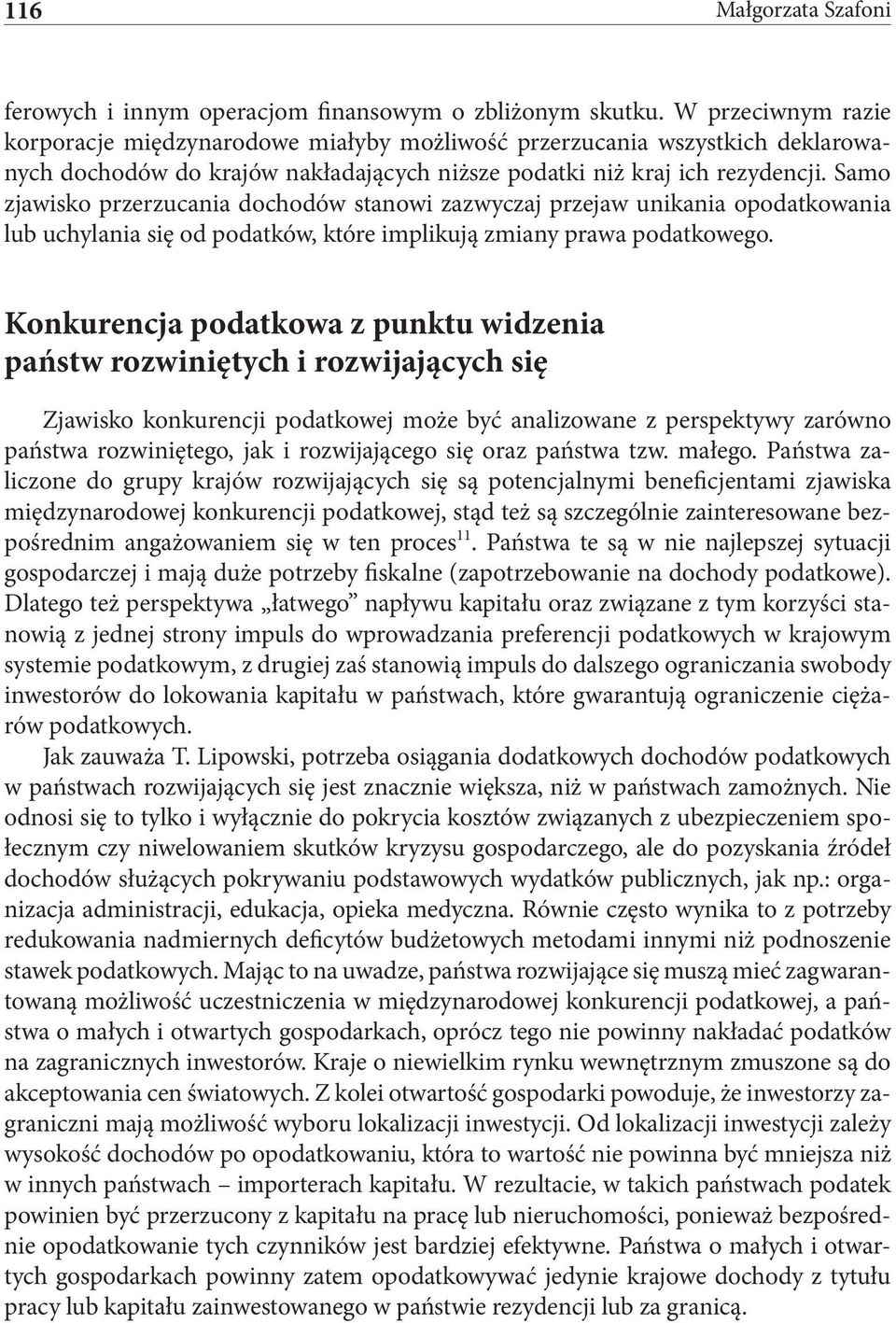 Samo zjawisko przerzucania dochodów stanowi zazwyczaj przejaw unikania opodatkowania lub uchylania się od podatków, które implikują zmiany prawa podatkowego.