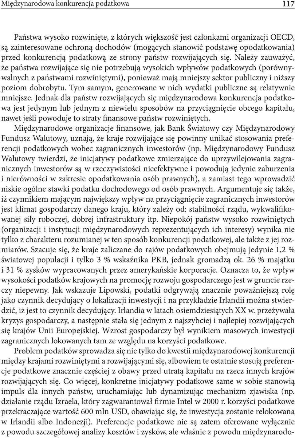 Należy zauważyć, że państwa rozwijające się nie potrzebują wysokich wpływów podatkowych (porównywalnych z państwami rozwiniętymi), ponieważ mają mniejszy sektor publiczny i niższy poziom dobrobytu.