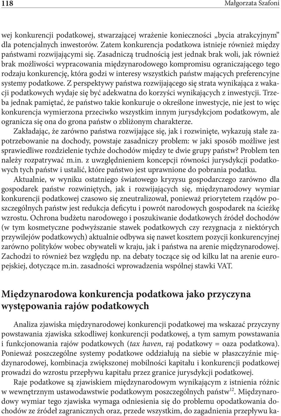 Zasadniczą trudnością jest jednak brak woli, jak również brak możliwości wypracowania międzynarodowego kompromisu ograniczającego tego rodzaju konkurencję, która godzi w interesy wszystkich państw