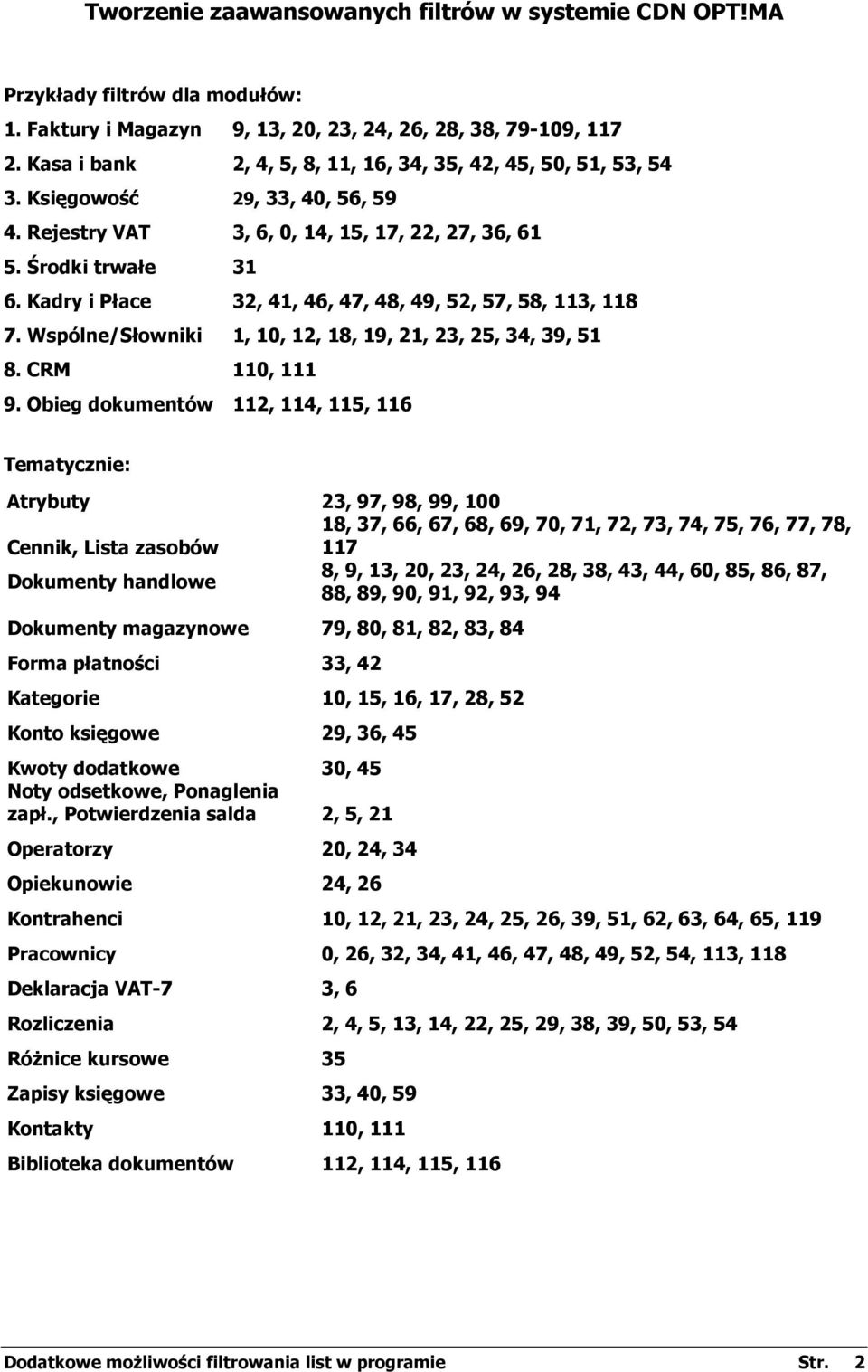 Kadry i Płace 32, 41, 46, 47, 48, 49, 52, 57, 58, 113, 118 7. Wspólne/Słowniki 1, 10, 12, 18, 19, 21, 23, 25, 34, 39, 51 8. CRM 110, 111 9.