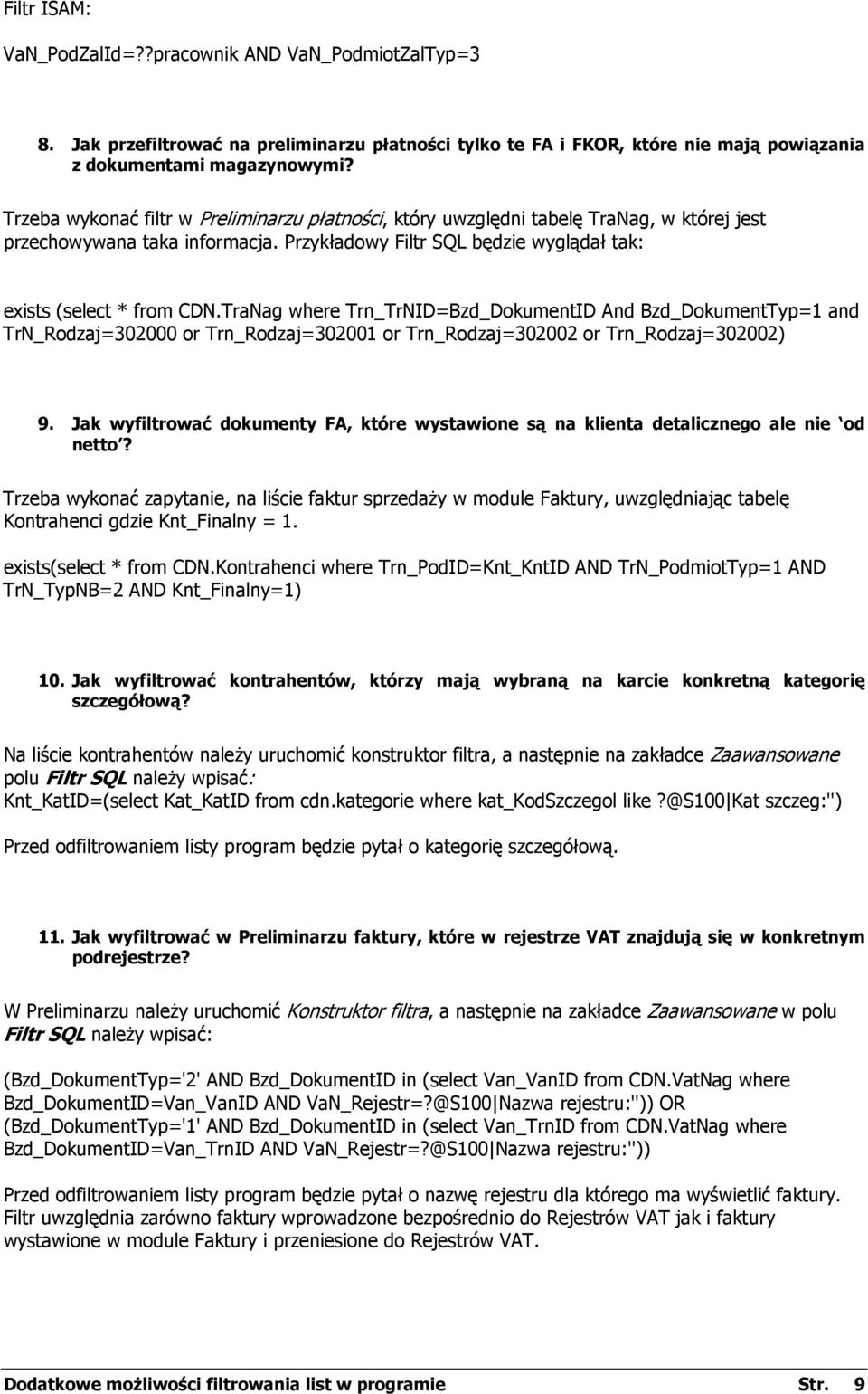 TraNag where Trn_TrNID=Bzd_DokumentID And Bzd_DokumentTyp=1 and TrN_Rodzaj=302000 or Trn_Rodzaj=302001 or Trn_Rodzaj=302002 or Trn_Rodzaj=302002) 9.