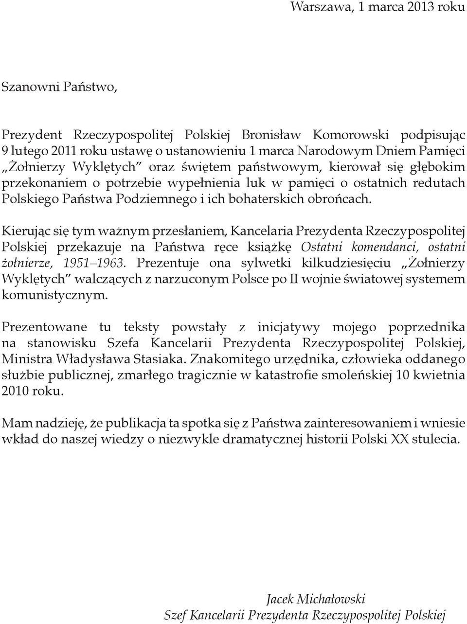 Kierując się tym ważnym przesłaniem, Kancelaria Prezydenta Rzeczypospolitej Polskiej przekazuje na Państwa ręce książkę Ostatni komendanci, ostatni żołnierze, 1951 1963.