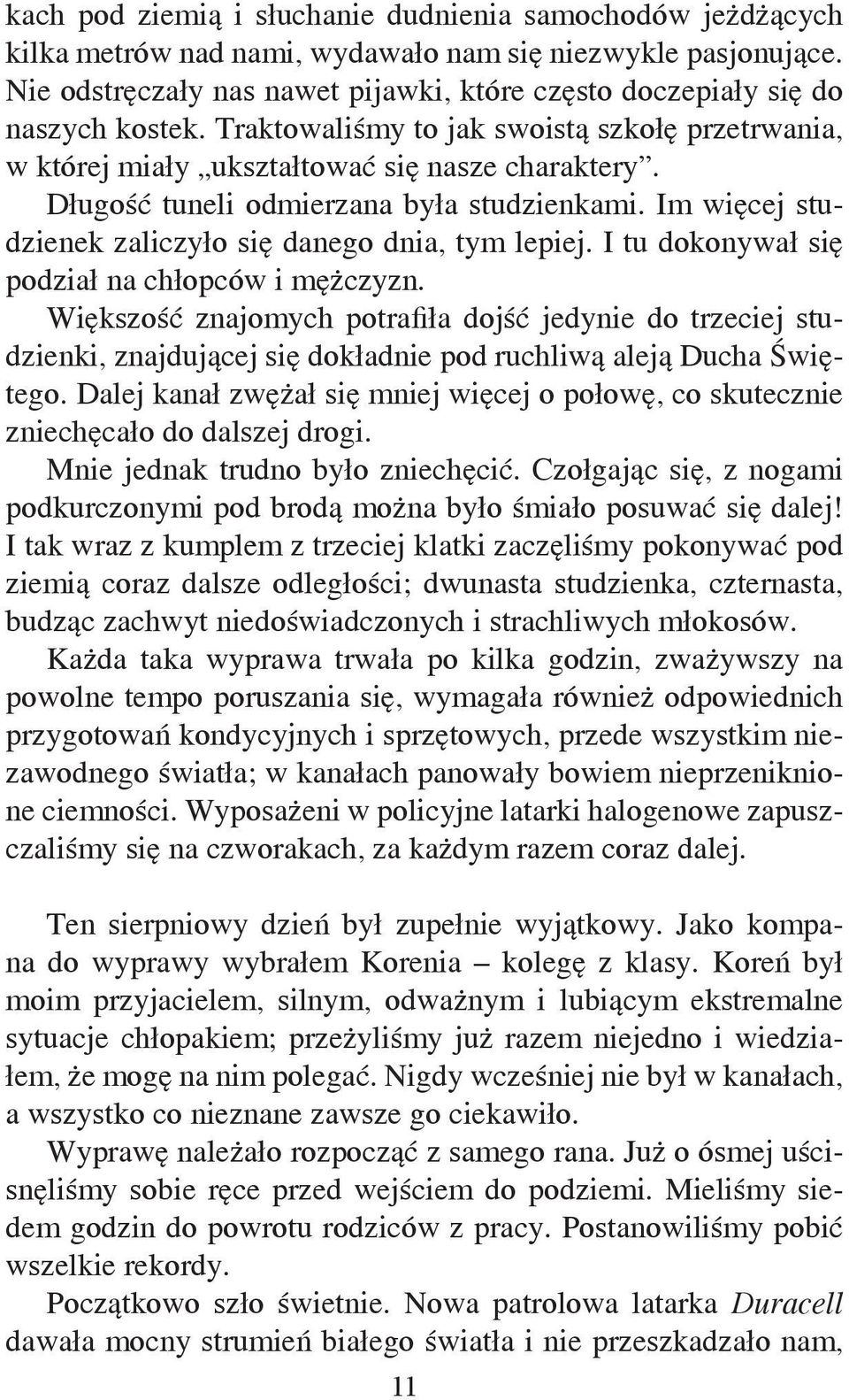 Długość tuneli odmierzana była studzienkami. Im więcej studzienek zaliczyło się danego dnia, tym lepiej. I tu dokonywał się podział na chłopców i mężczyzn.