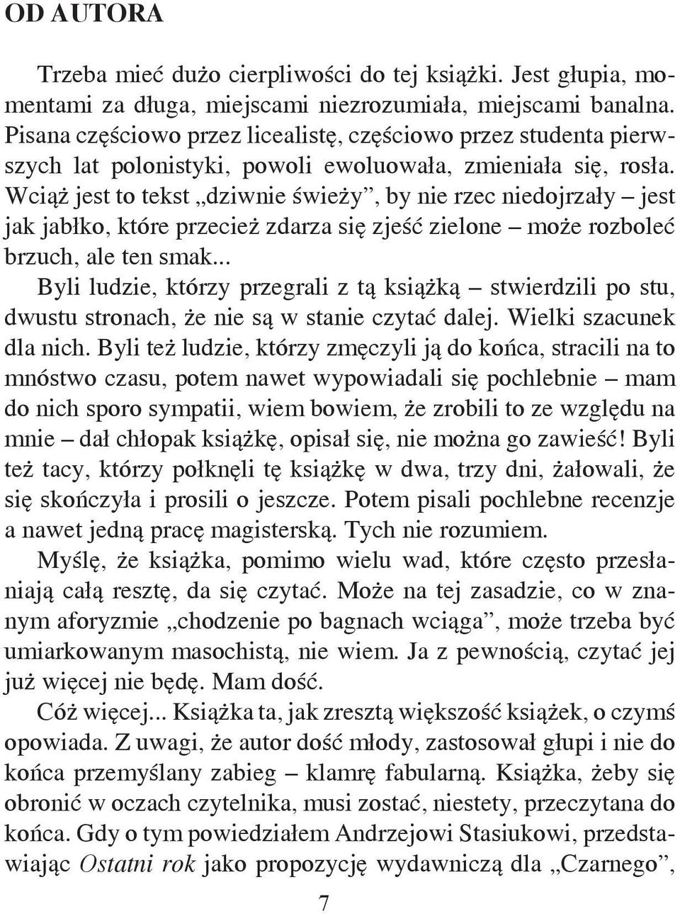 Wciąż jest to tekst dziwnie świeży, by nie rzec niedojrzały jest jak jabłko, które przecież zdarza się zjeść zielone może rozboleć brzuch, ale ten smak.