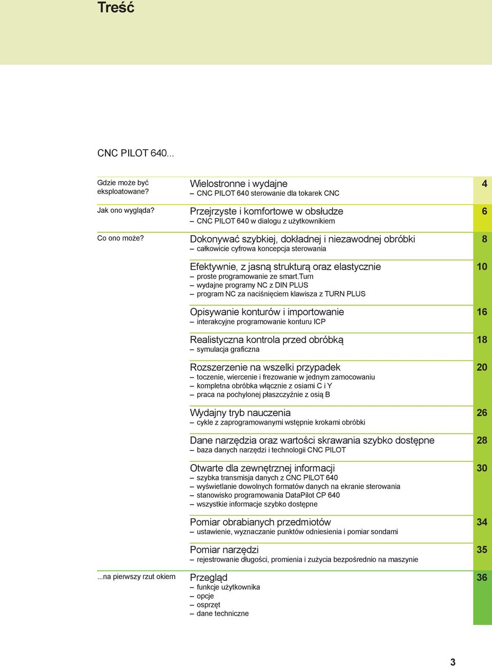 niezawodnej obróbki całkowicie cyfrowa koncepcja sterowania Efektywnie, z jasną strukturą oraz elastycznie proste programowanie ze smart.