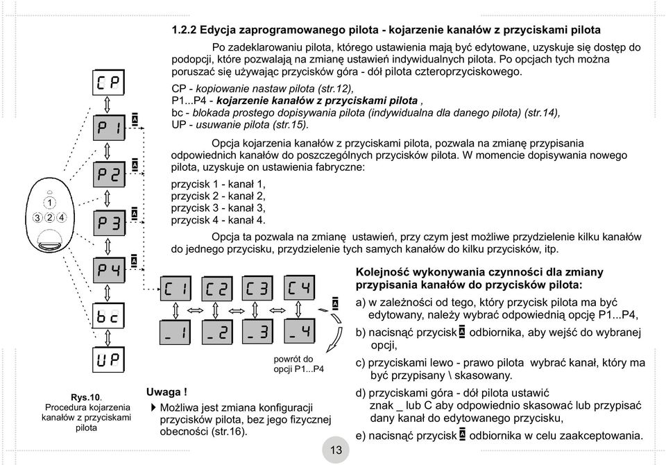 2 Edycja zaprogramowanego pilota - kojarzenie kanałów z przyciskami pilota Po zadeklarowaniu pilota, którego ustawienia mają być edytowane, uzyskuje się dostęp do podopcji, które pozwalają na zmianę