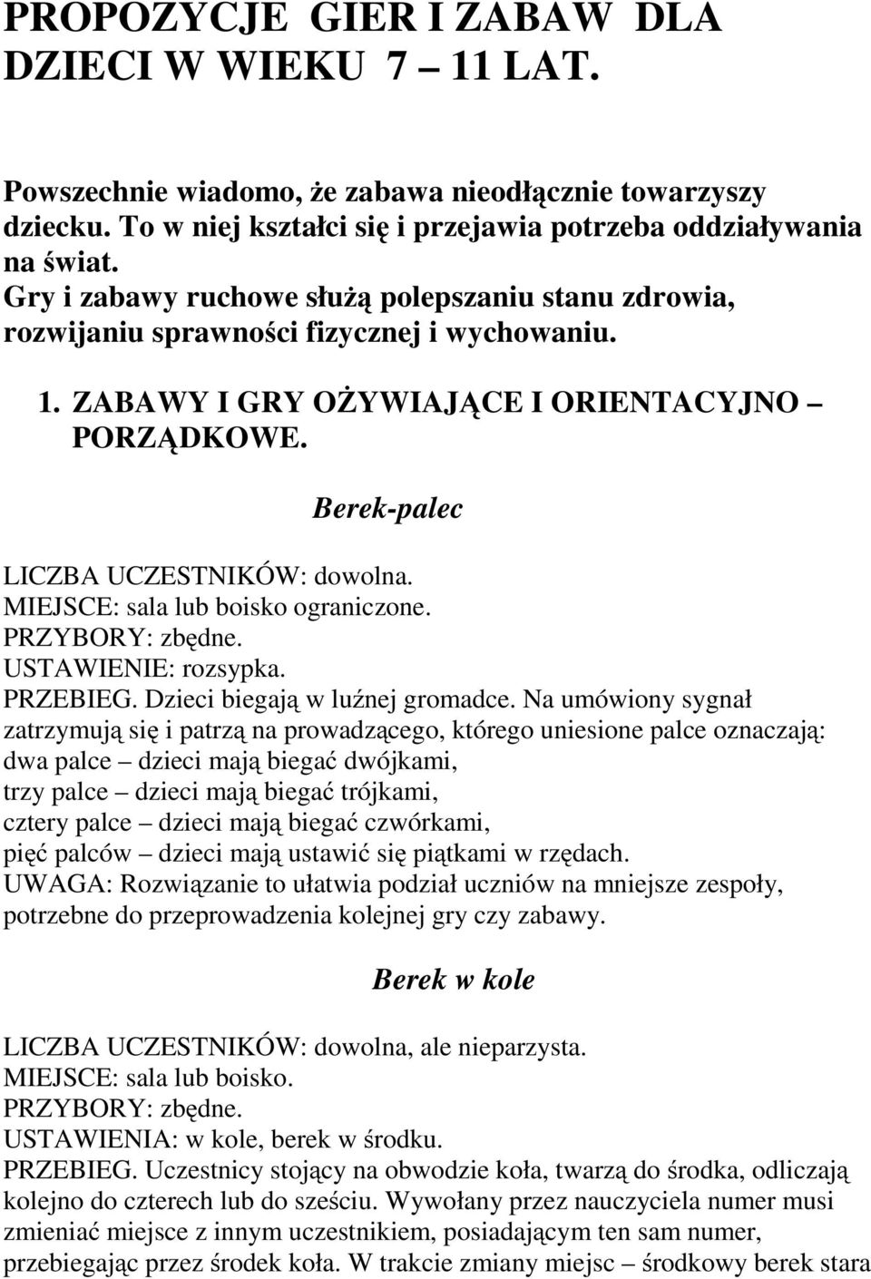 Berek-palec MIEJSCE: sala lub boisko ograniczone. USTAWIENIE: rozsypka. PRZEBIEG. Dzieci biegają wluźnej gromadce.