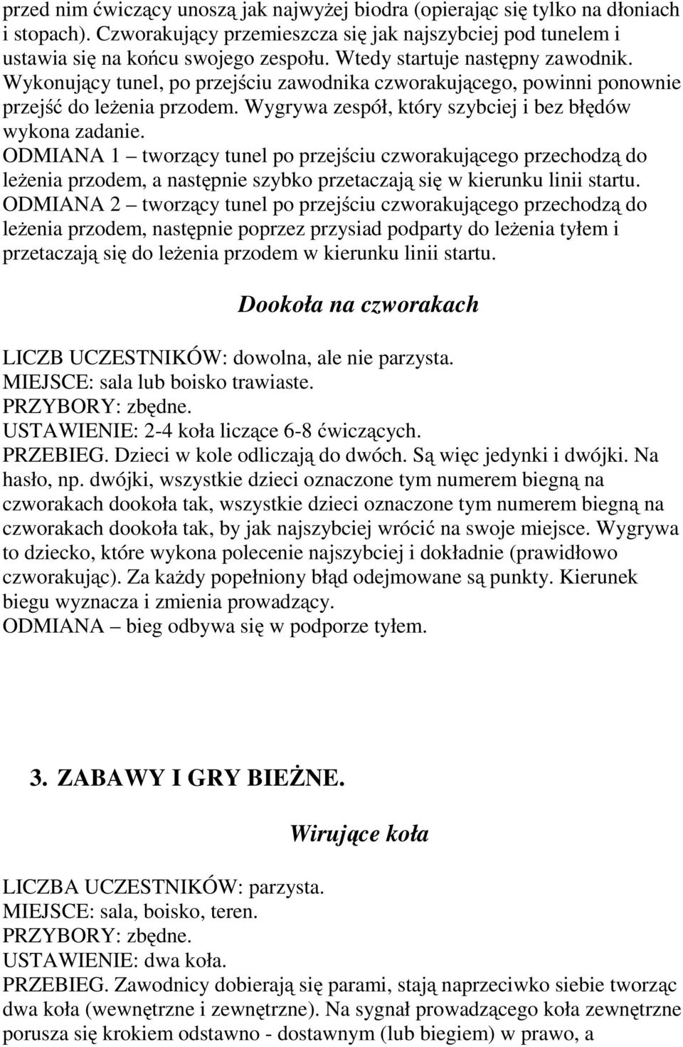 ODMIANA 1 tworzący tunel po przejściu czworakującego przechodzą do leżenia przodem, a następnie szybko przetaczają się w kierunku linii startu.