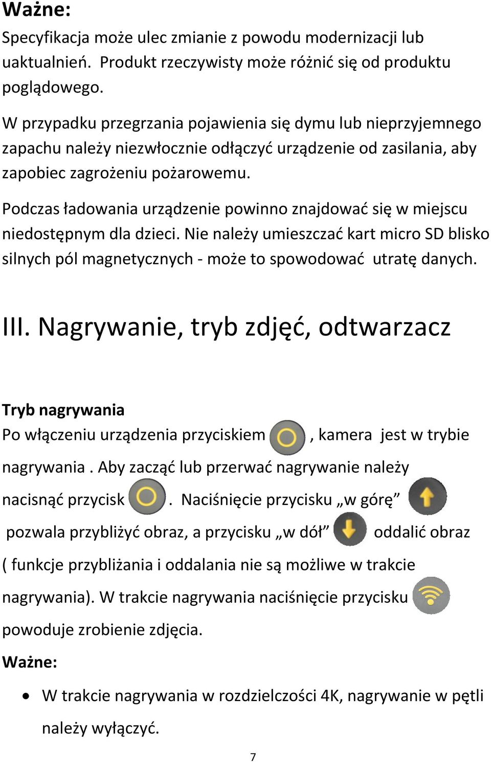 Podczas ładowania urządzenie powinno znajdować się w miejscu niedostępnym dla dzieci. Nie należy umieszczać kart micro SD blisko silnych pól magnetycznych - może to spowodować utratę danych. III.