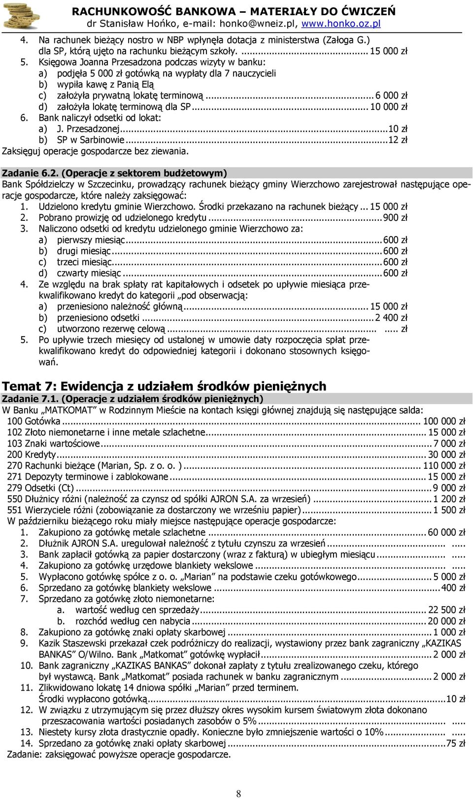 .. 6 000 zł d) założyła lokatę terminową dla SP... 10 000 zł 6. Bank naliczył odsetki od lokat: a) J. Przesadzonej...10 zł b) SP w Sarbinowie...12 zł Zaksięguj operacje gospodarcze bez ziewania.