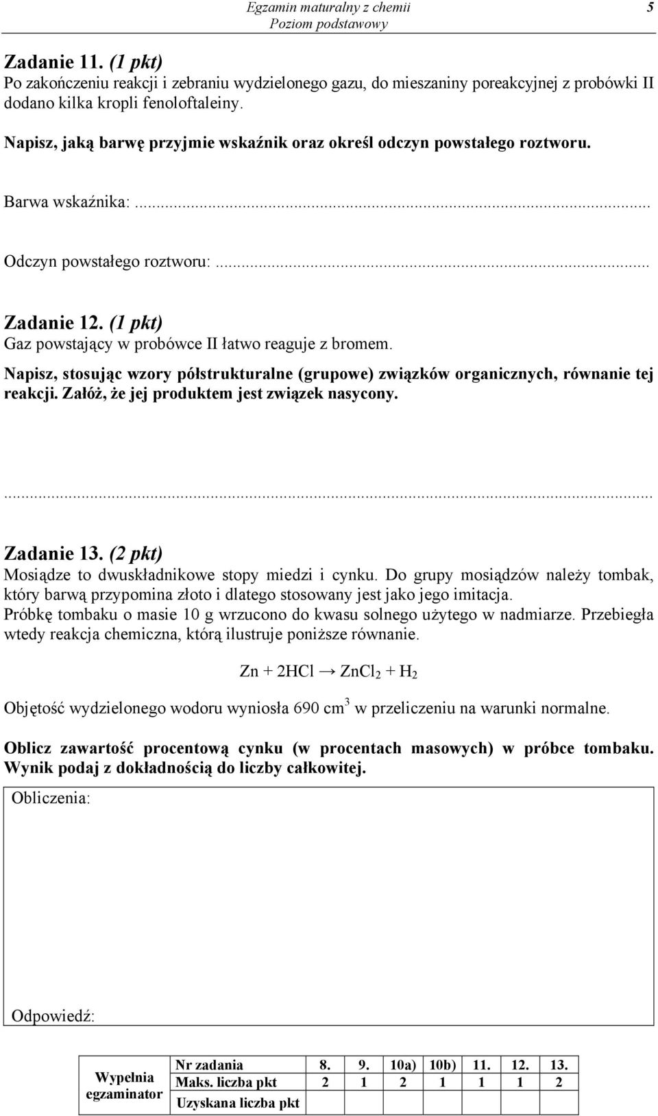 Napisz, stosując wzory półstrukturalne (grupowe) związków organicznych, równanie tej reakcji. Załóż, że jej produktem jest związek nasycony. Zadanie 13.