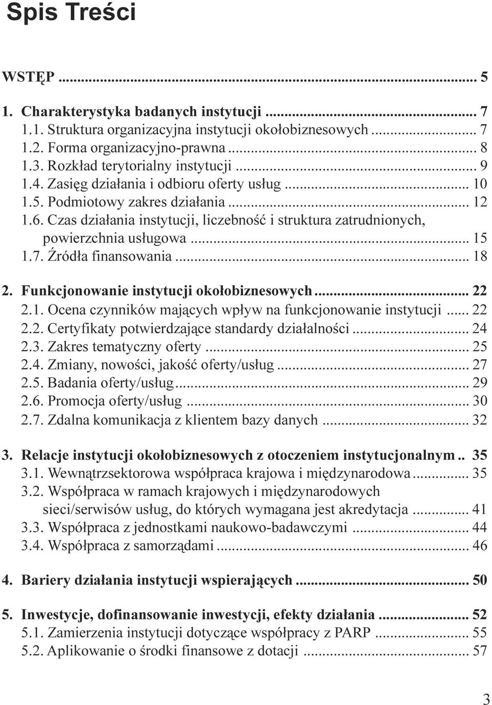 Funkcjonowanie instytucji oko³obiznesowych 22 2 1 Ocena czynników maj¹cych wp³yw na funkcjonowanie instytucji 22 2 2 Certyfikaty potwierdzaj¹ce standardy dzia³alnoœci 24 2 3 Zakres tematyczny oferty