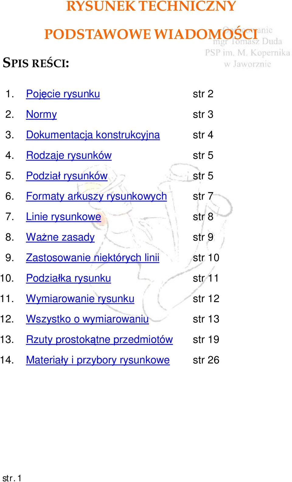 Formaty arkuszy rysunkowych str 7 7. Linie rysunkowe str 8 8. Ważne zasady str 9 9.