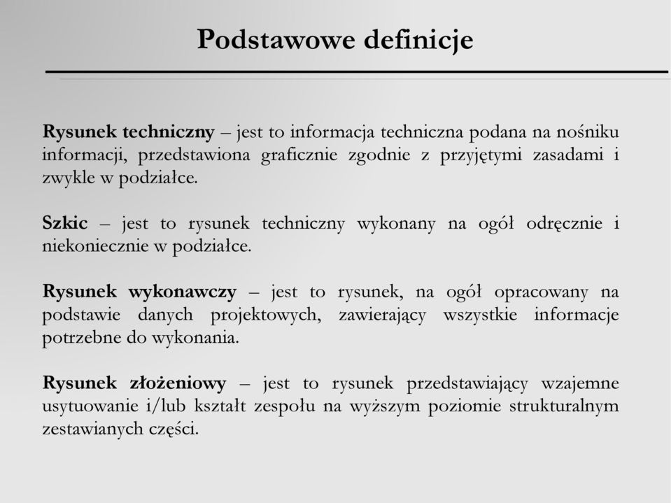 Rysunek wykonawczy jest to rysunek, na ogół opracowany na podstawie danych projektowych, zawierający wszystkie informacje potrzebne do