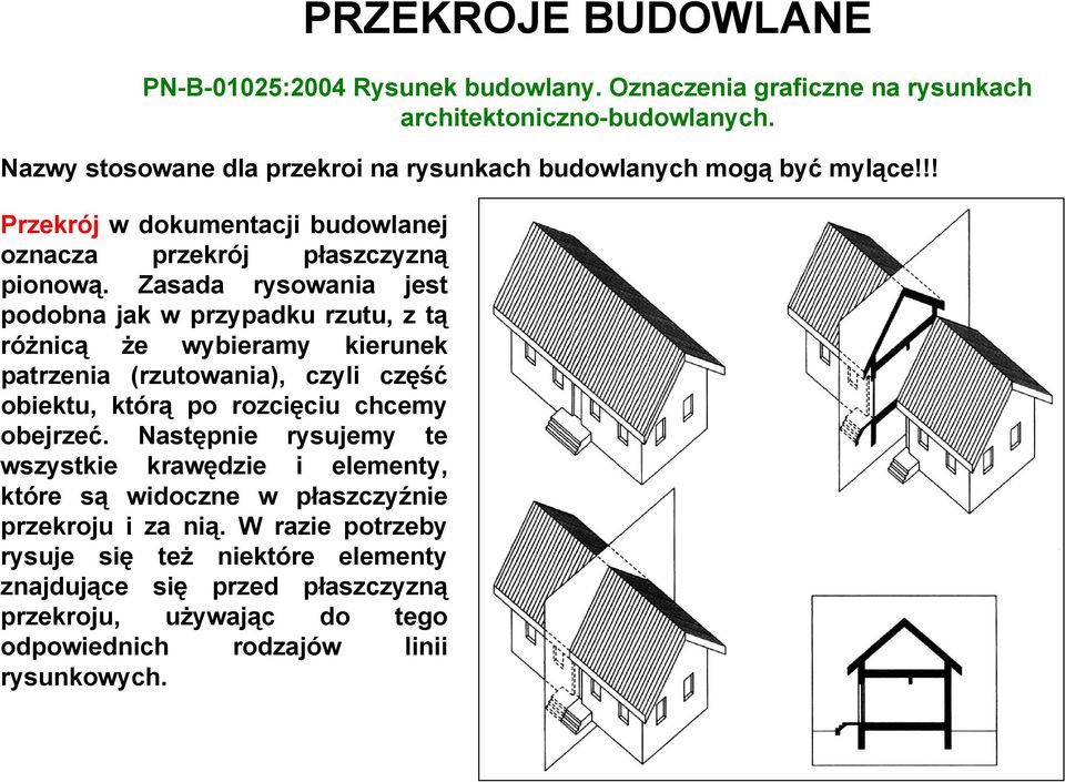 rozcięciu chcemy obejrzeć. Następnie rysujemy te wszystkie krawędzie i elementy, które są widoczne w płaszczyźnie przekroju i za nią.