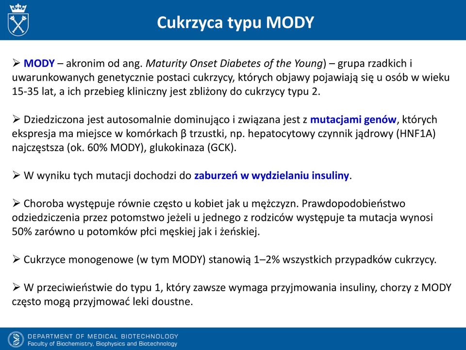 cukrzycy typu 2. Dziedziczona jest autosomalnie dominująco i związana jest z mutacjami genów, których ekspresja ma miejsce w komórkach β trzustki, np.