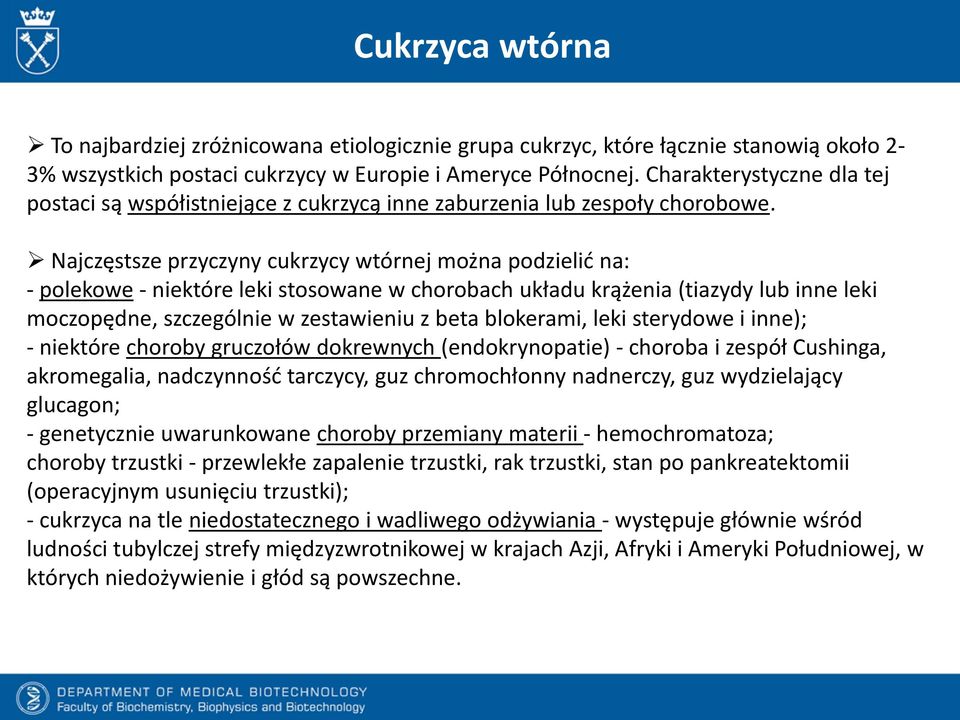 Najczęstsze przyczyny cukrzycy wtórnej można podzielić na: - polekowe - niektóre leki stosowane w chorobach układu krążenia (tiazydy lub inne leki moczopędne, szczególnie w zestawieniu z beta