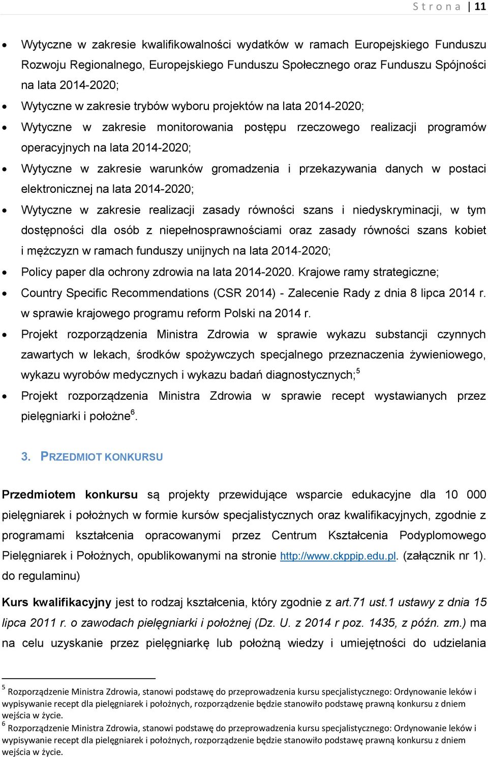 gromadzenia i przekazywania danych w postaci elektronicznej na lata 2014-2020; Wytyczne w zakresie realizacji zasady równości szans i niedyskryminacji, w tym dostępności dla osób z