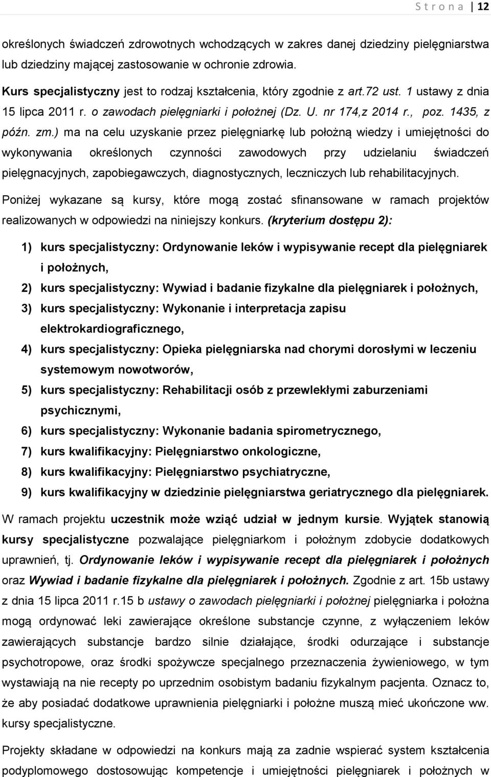 ) ma na celu uzyskanie przez pielęgniarkę lub położną wiedzy i umiejętności do wykonywania określonych czynności zawodowych przy udzielaniu świadczeń pielęgnacyjnych, zapobiegawczych,