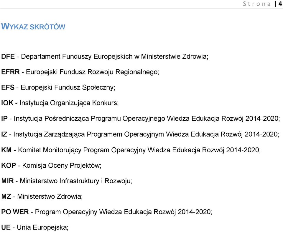 Zarządzająca Programem Operacyjnym Wiedza Edukacja Rozwój 2014 2020; KM - Komitet Monitorujący Program Operacyjny Wiedza Edukacja Rozwój 2014 2020; KOP - Komisja