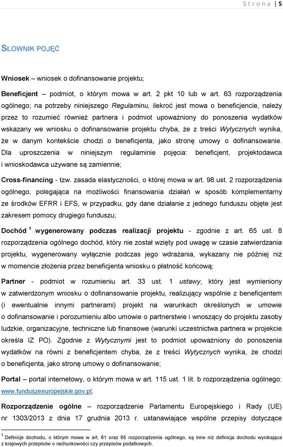 wniosku o dofinansowanie projektu chyba, że z treści Wytycznych wynika, że w danym kontekście chodzi o beneficjenta, jako stronę umowy o dofinansowanie.