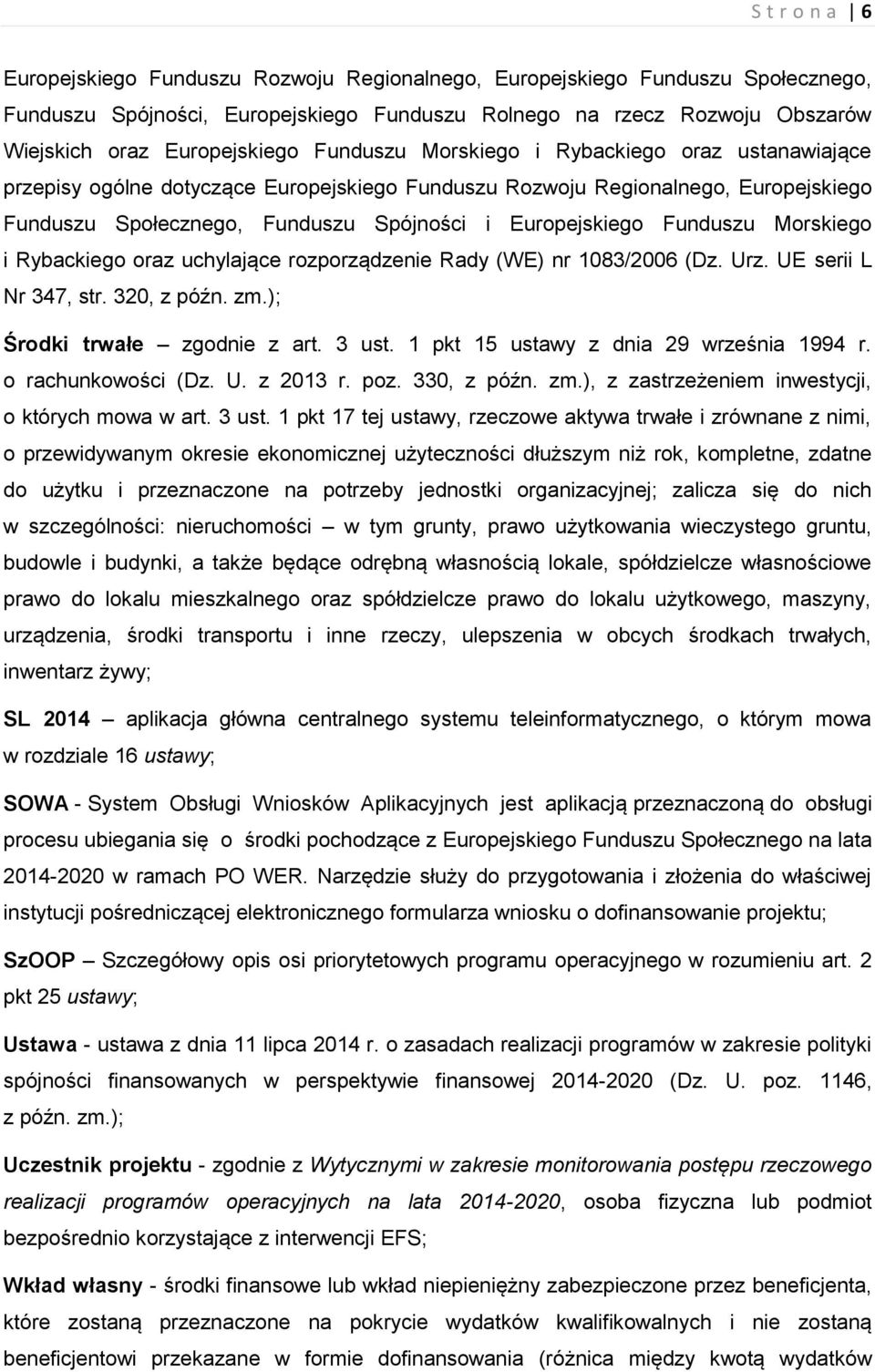 Europejskiego Funduszu Morskiego i Rybackiego oraz uchylające rozporządzenie Rady (WE) nr 1083/2006 (Dz. Urz. UE serii L Nr 347, str. 320, z późn. zm.); Środki trwałe zgodnie z art. 3 ust.