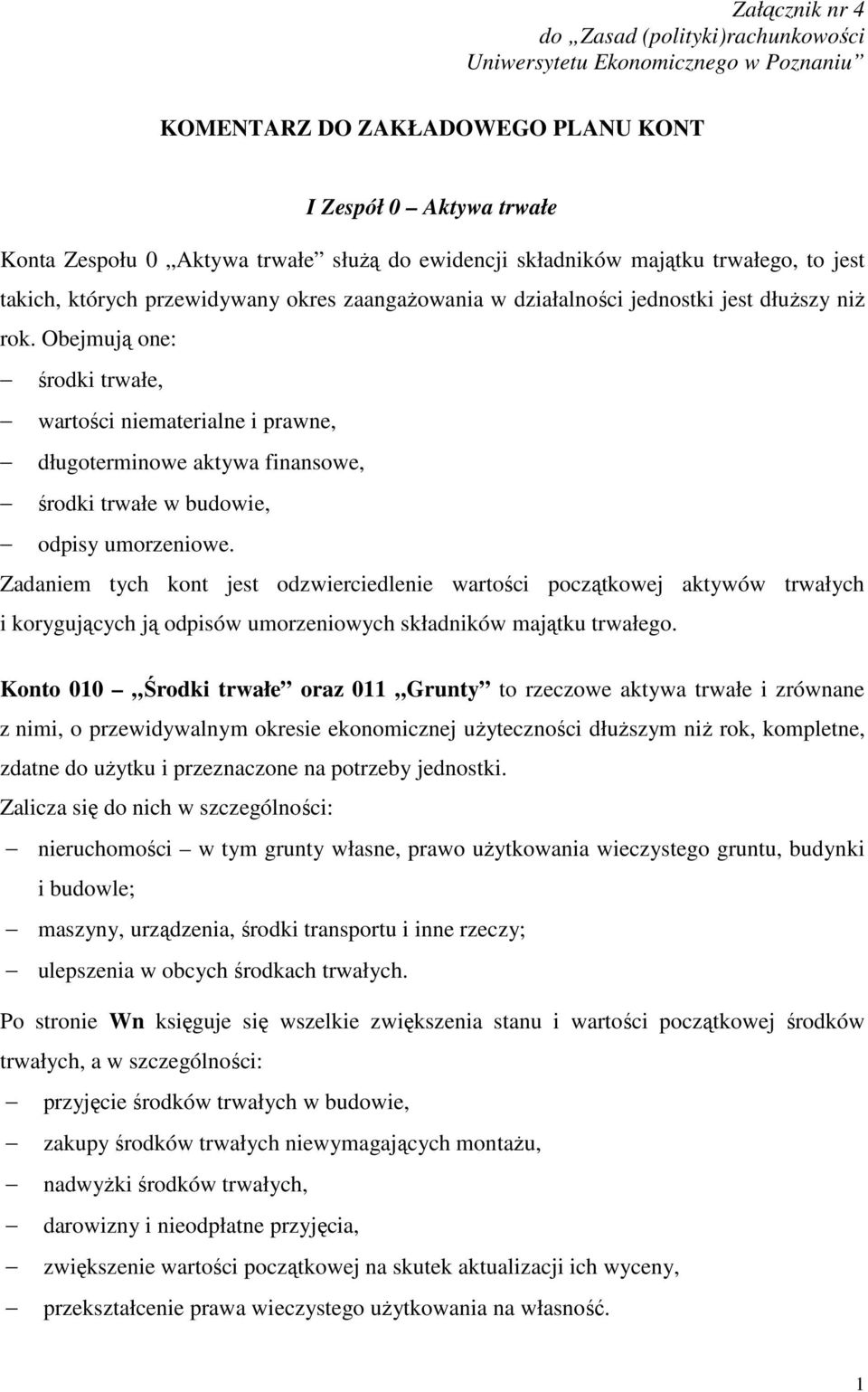 Obejmują one: środki trwałe, wartości niematerialne i prawne, długoterminowe aktywa finansowe, środki trwałe w budowie, odpisy umorzeniowe.