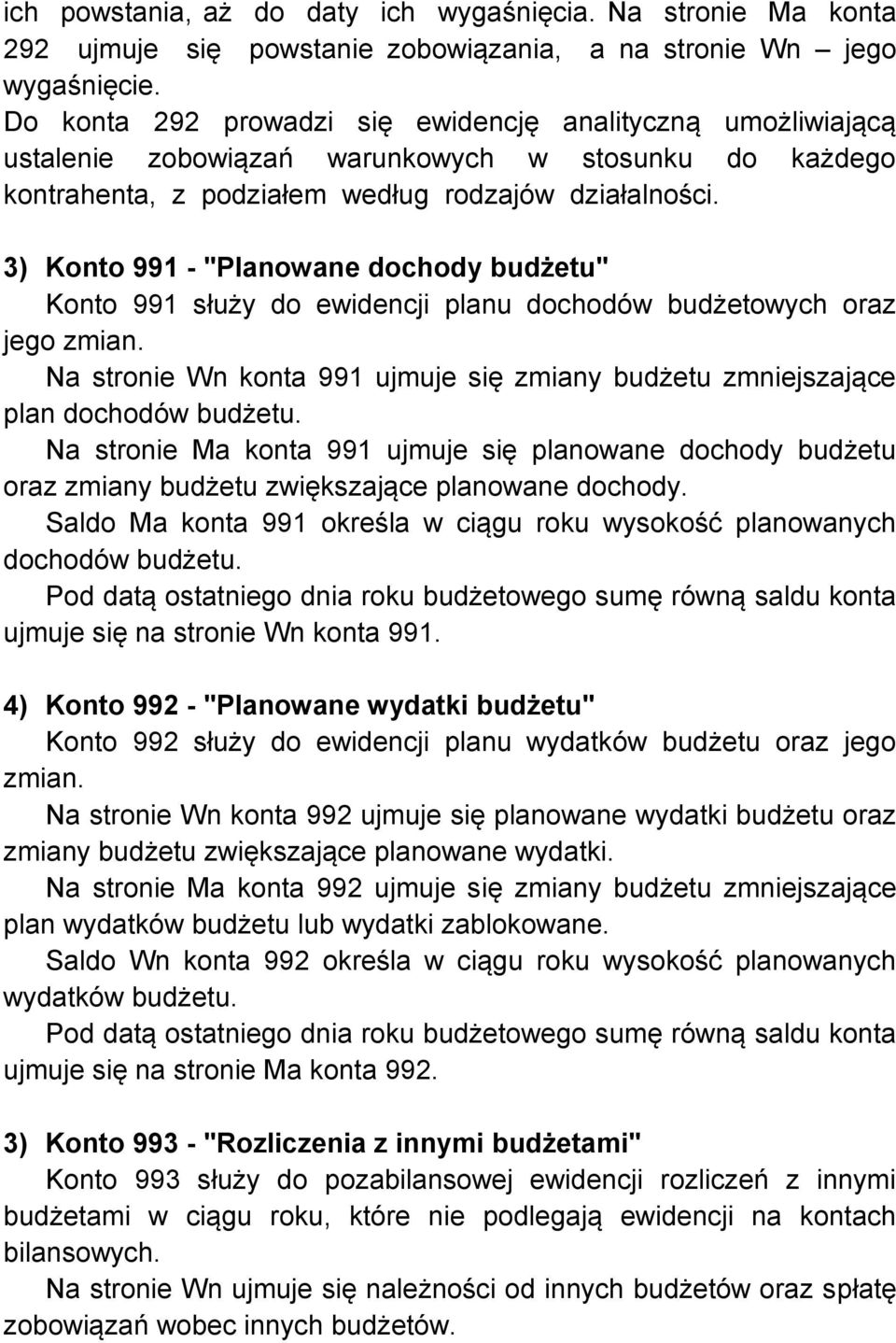 3) Konto 991 - "Planowane dochody budżetu" Konto 991 służy do ewidencji planu dochodów budżetowych oraz jego zmian.