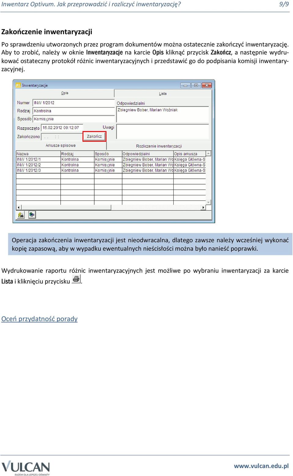 Aby to zrobić, należy w oknie Inwentaryzacje na karcie Opis kliknąć przycisk Zakończ, a następnie wydrukować ostateczny protokół różnic inwentaryzacyjnych i przedstawić go do