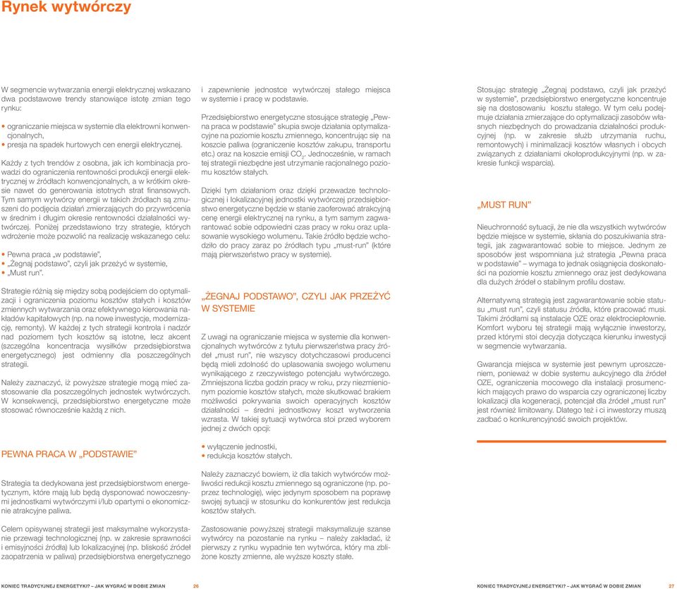 Każdy z tych trendów z osobna, jak ich kombinacja prowadzi do ograniczenia rentowności produkcji energii elektrycznej w źródłach konwencjonalnych, a w krótkim okresie nawet do generowania istotnych