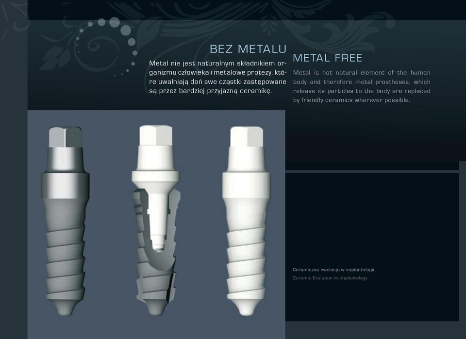 Metal is not natural element of the human body and therefore metal prostheses, which release its particles to the