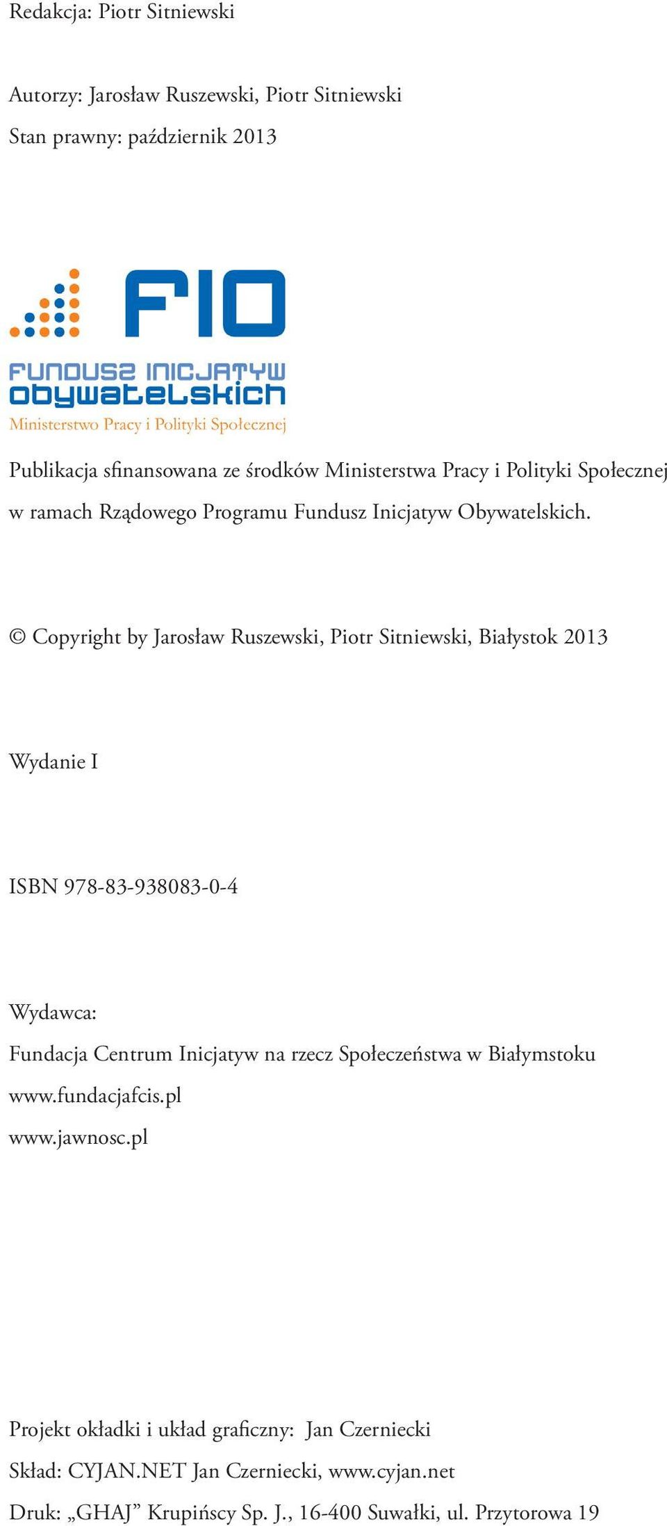 Copyright by Jarosław Ruszewski, Piotr Sitniewski, Białystok 2013 Wydanie I ISBN 978-83-938083-0-4 Wydawca: Fundacja Centrum Inicjatyw na rzecz