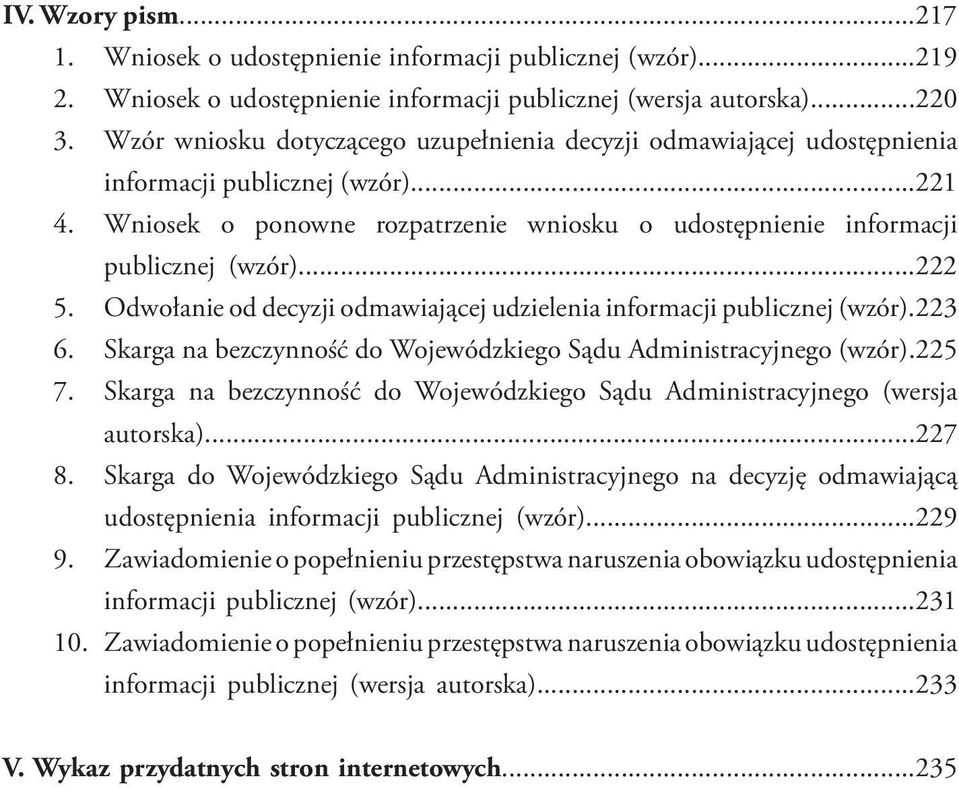 ..222 5. Odwołanie od decyzji odmawiającej udzielenia informacji publicznej (wzór).223 6. Skarga na bezczynność do Wojewódzkiego Sądu Administracyjnego (wzór).225 7.