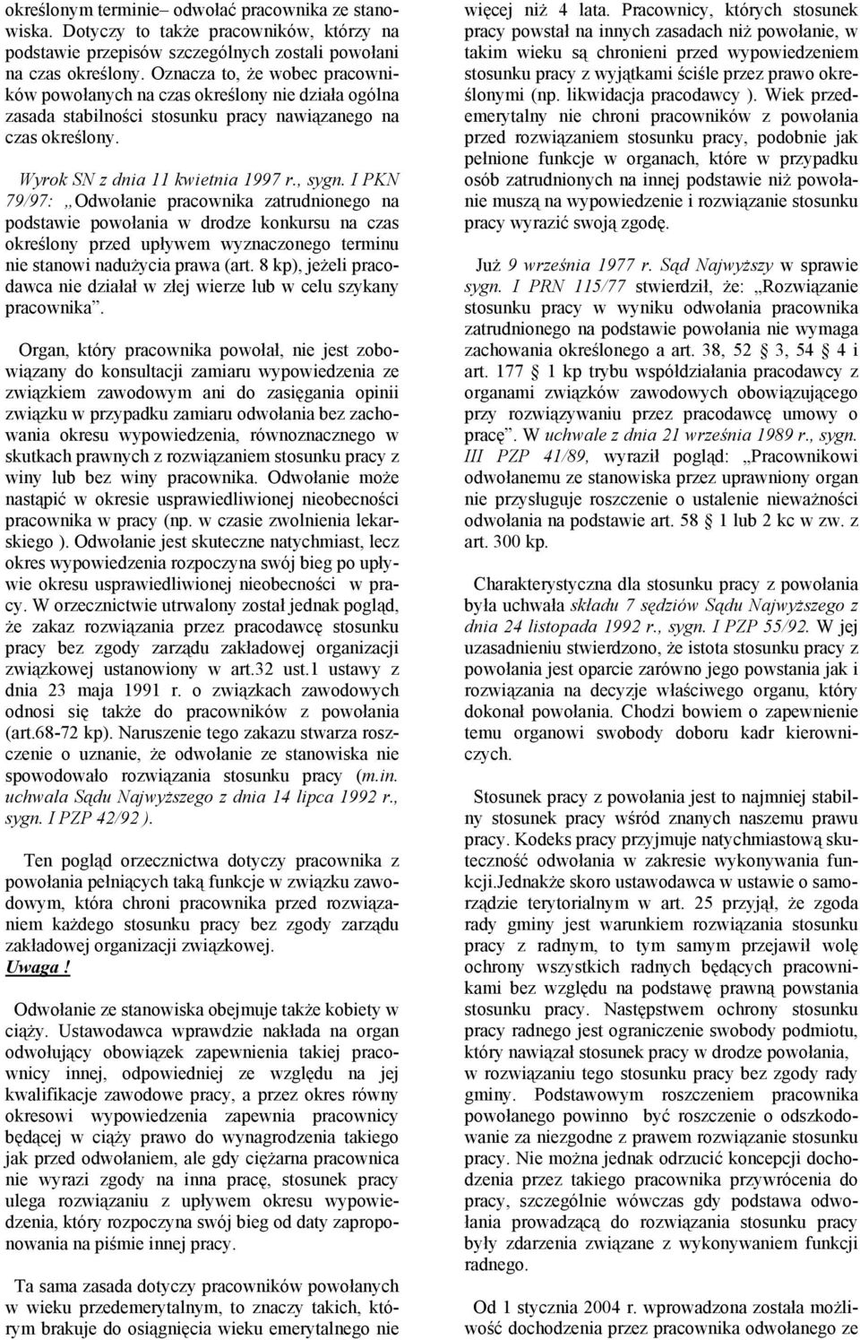 I PKN 79/97: Odwołanie pracownika zatrudnionego na podstawie powołania w drodze konkursu na czas określony przed upływem wyznaczonego terminu nie stanowi nadużycia prawa (art.